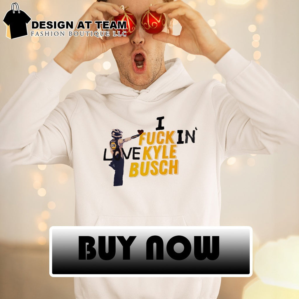 Kyle Busch I fuck in love Nascar racing 2026 shirt