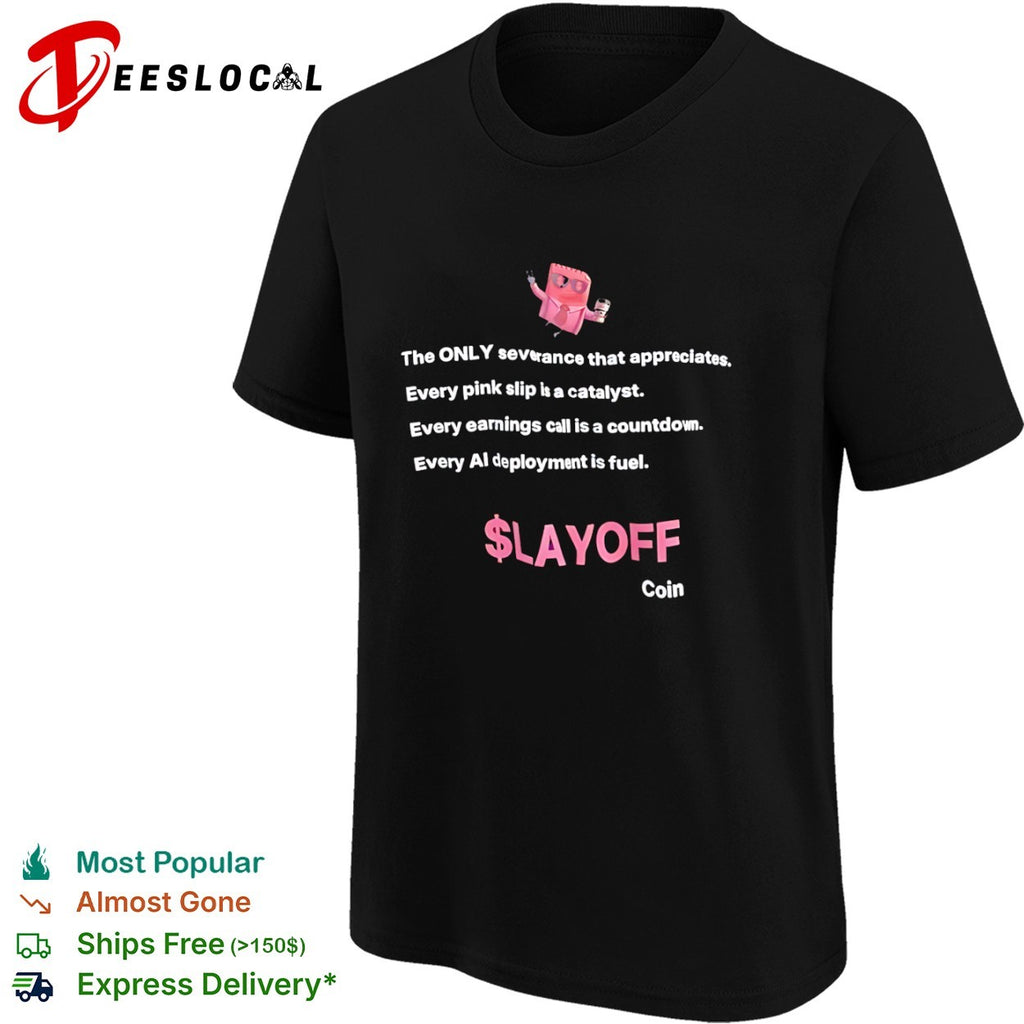 $LAYOFF Coin The ONLY severance that appreciates shirt