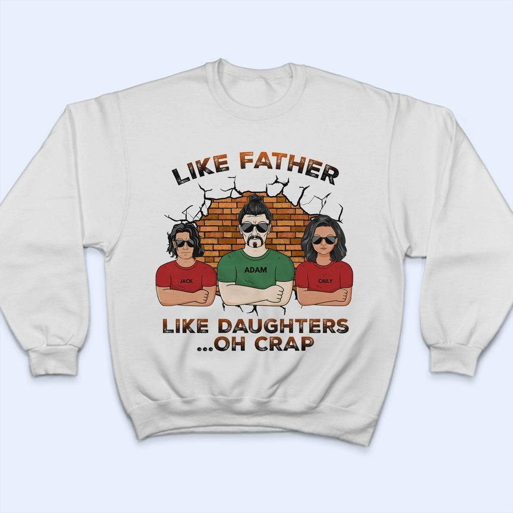 Like Father Like Daughter Oh Crap - Birthday, Funny Gift For Dad, Daddy, Grandpa, Husband, Daughters - Personalized Custom T Shirt