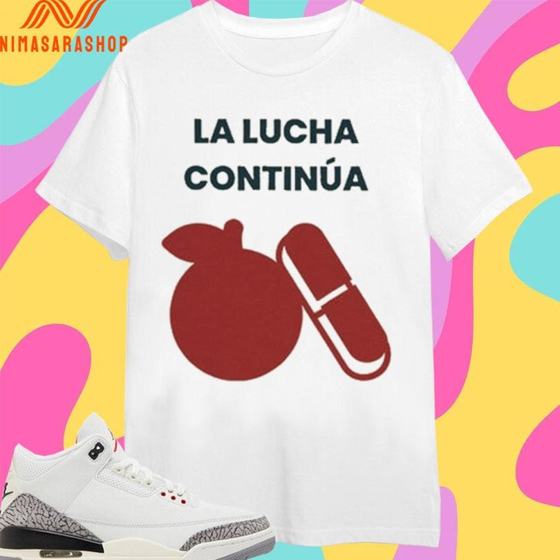 La Lucha Continúa Shirts