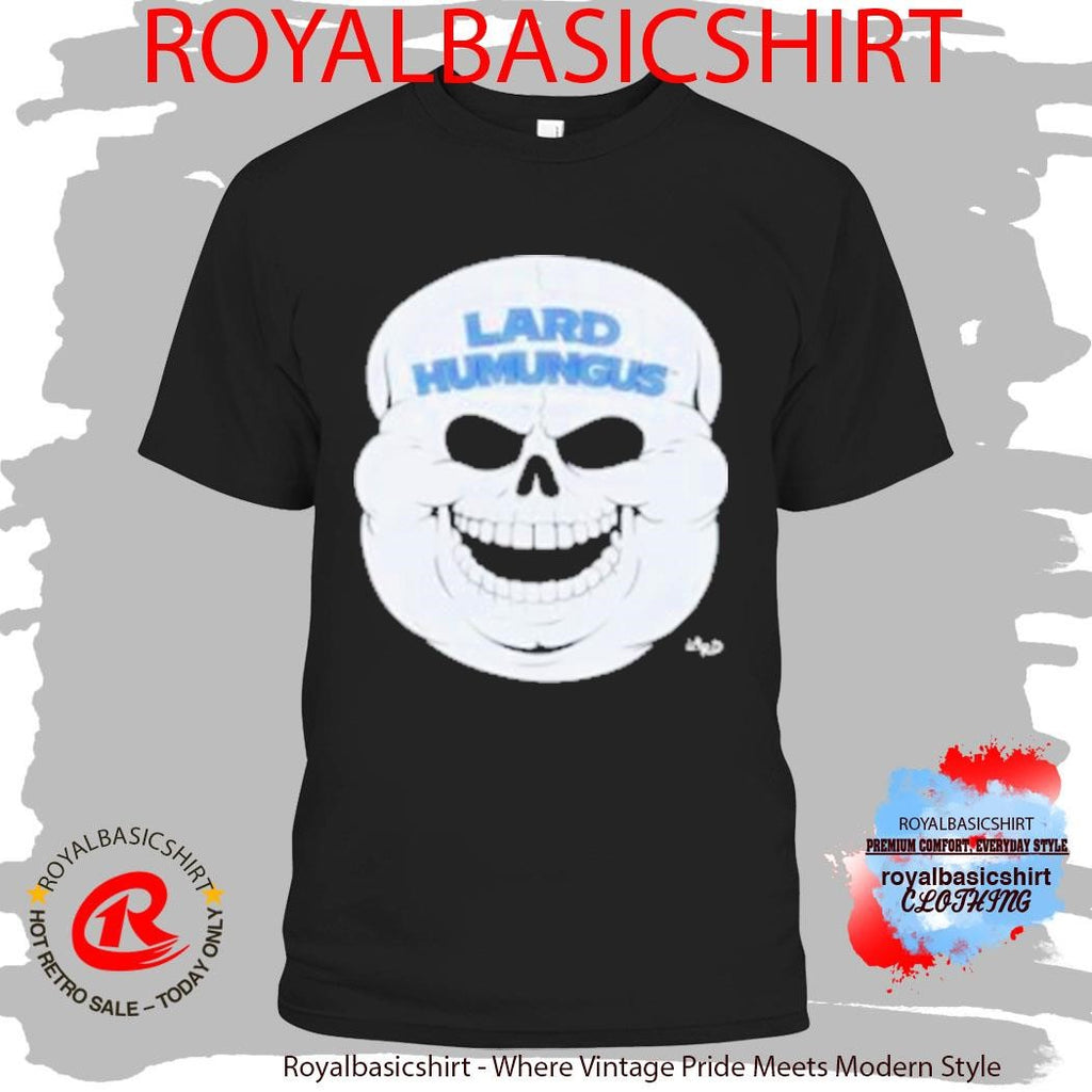 Lard Humungus Lard 3 16 Shirt