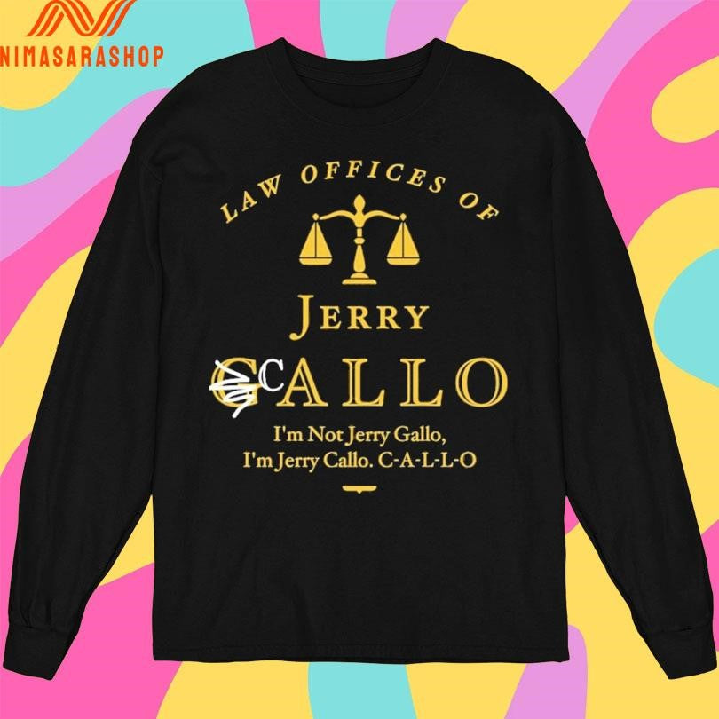 Law Offices Of Jerry Callo I’m Not Jerry Gallo I’m Jerry Callo C-A-L-L-O Shirts