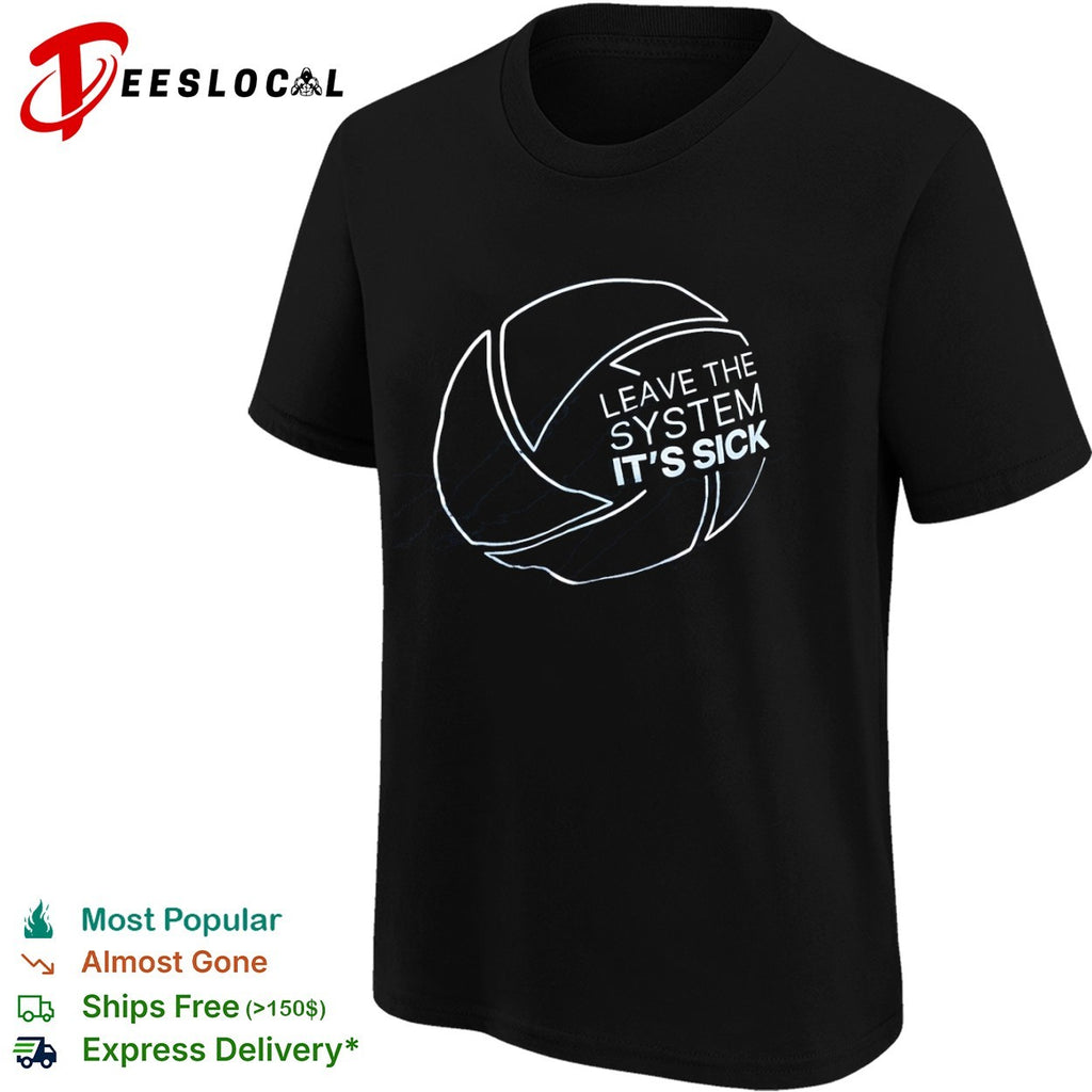 Leave the system its sick logo shirt