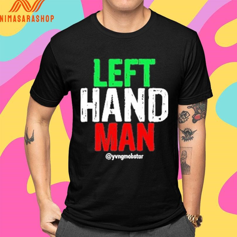 Left Hand Man Yvng Mobstar Shirts