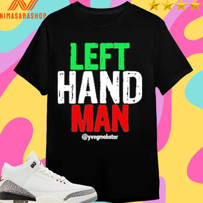 Left Hand Man Yvng Mobstar Shirts