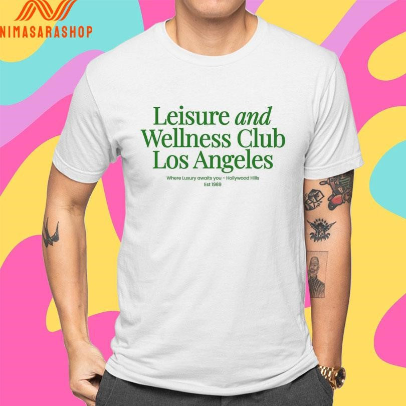 Leisure And Wellness Club Los Angeles Where Luxury Awaits You Hollywood Hills Est 1989 Shirts