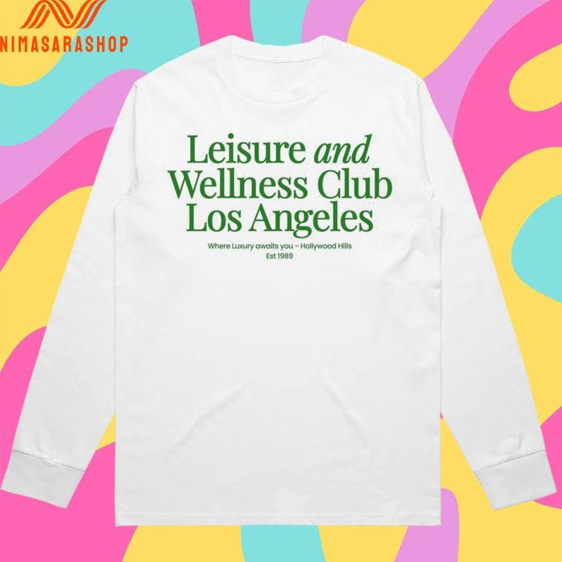 Leisure And Wellness Club Los Angeles Where Luxury Awaits You Hollywood Hills Est 1989 Shirts