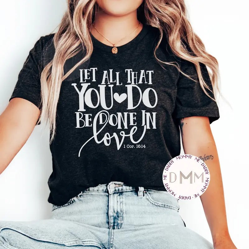 Let All That You Do Be Done In Love 1 Cor 1614 Shirt Religious Shirt Christian Shirt Religious Graphic Tee Scripture...