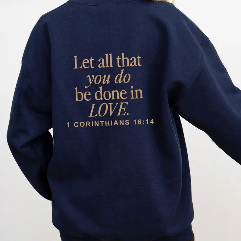 Let All That You Do Be Done In Love Crewneck Sweatshirt, 1 Corinthians 16 14 Christian Sweatshirt Cotton Womenswear Shirt...