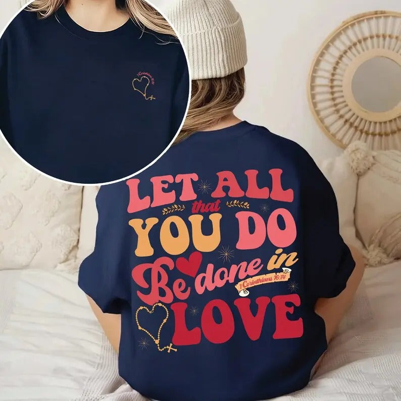 Let All That You Do Be Done In Love Sweatshirt, Valentines Christian Sweatshirt, Jesus Is My Valentine, Bible Verse...