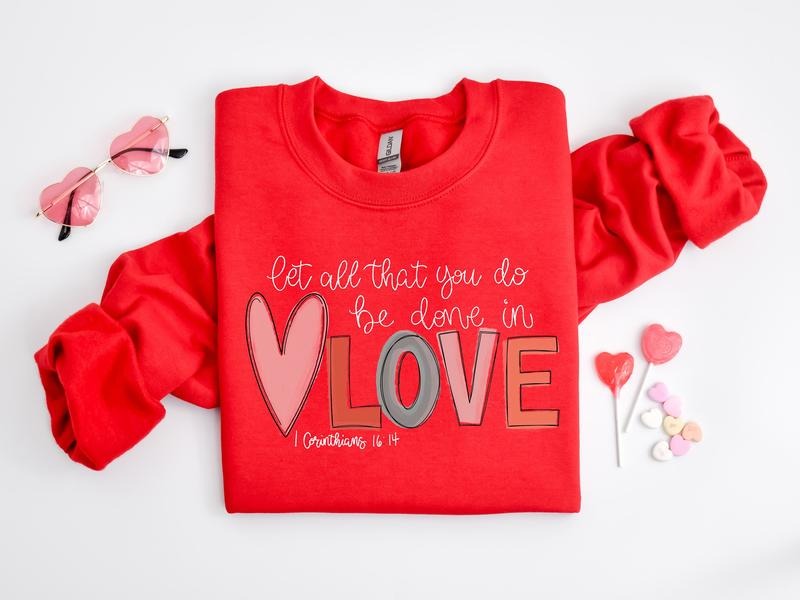 Let All That You Do Be Done In Love Sweatshirt, Valentines Day Shirt For Women, Cute Valentine Day Sweatshirt,...