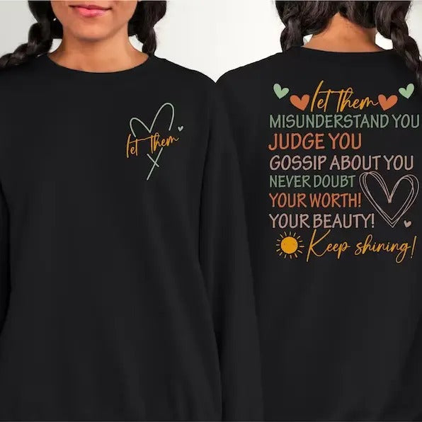 Let Them Misunderstand You Judge You Gossip About You Sweatshirt and Hoodie Front and Back, Let Them Never Doubt Shirt,...