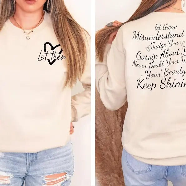 Let Them Misunderstand You Judge You Gossip About You Sweatshirt and Hoodie Front and Back, Let Them Never Doubt Shirt,...