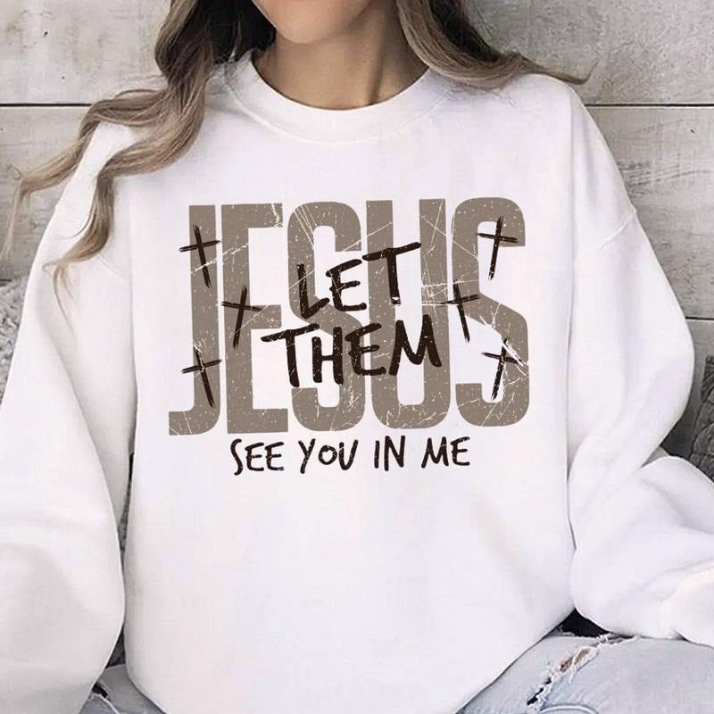 Let Them See Jesus In Me Graphic Sweatshirt Casual Fleece Sweatshirt Tops Trendy For Women For Men Shirt Hoodie
