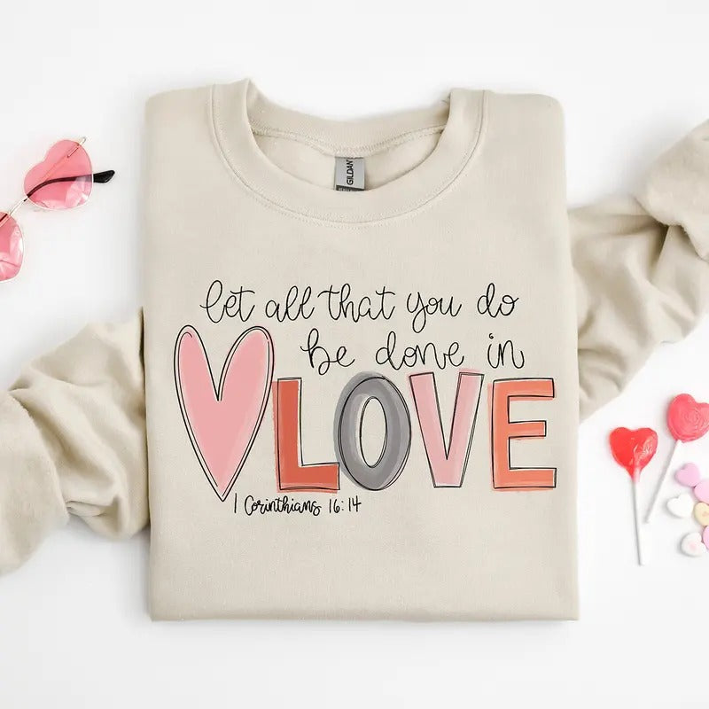 Let all that you do be done in Love Valentines Day Crewneck Sweatshirt, Hoodie, T-shirt | PrintMintTees.com