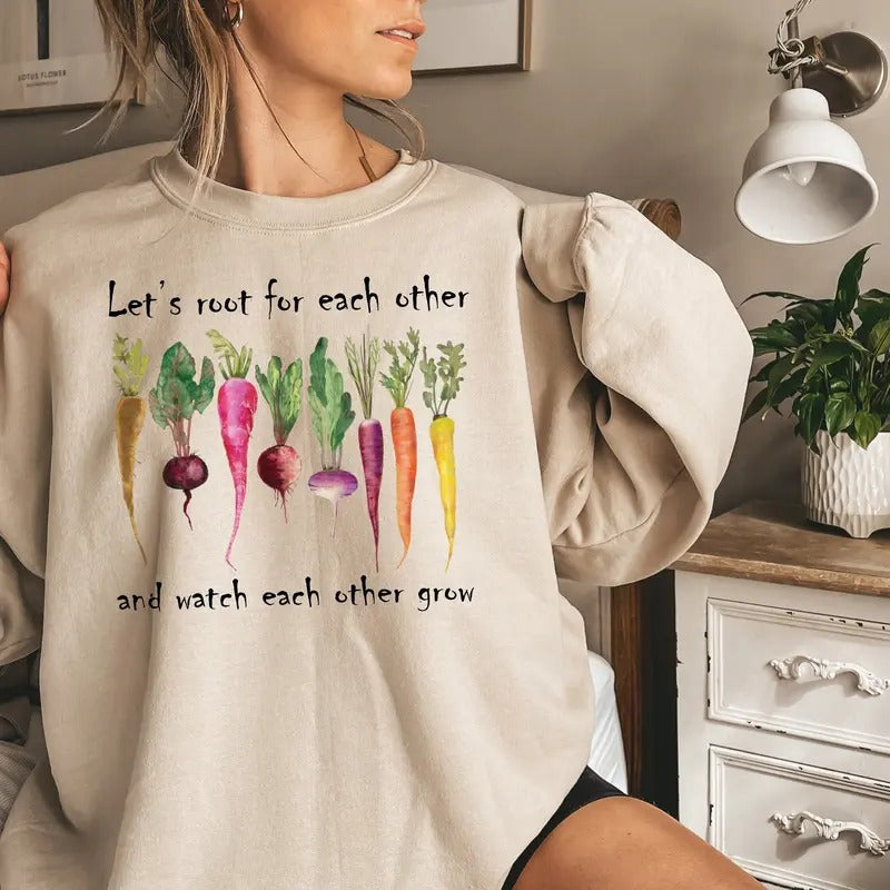 Let's Root For Each Other And Watch Each Other Grow Gardening Vegetable Green Thumb Spring Plant Lady Sweater Gardening...