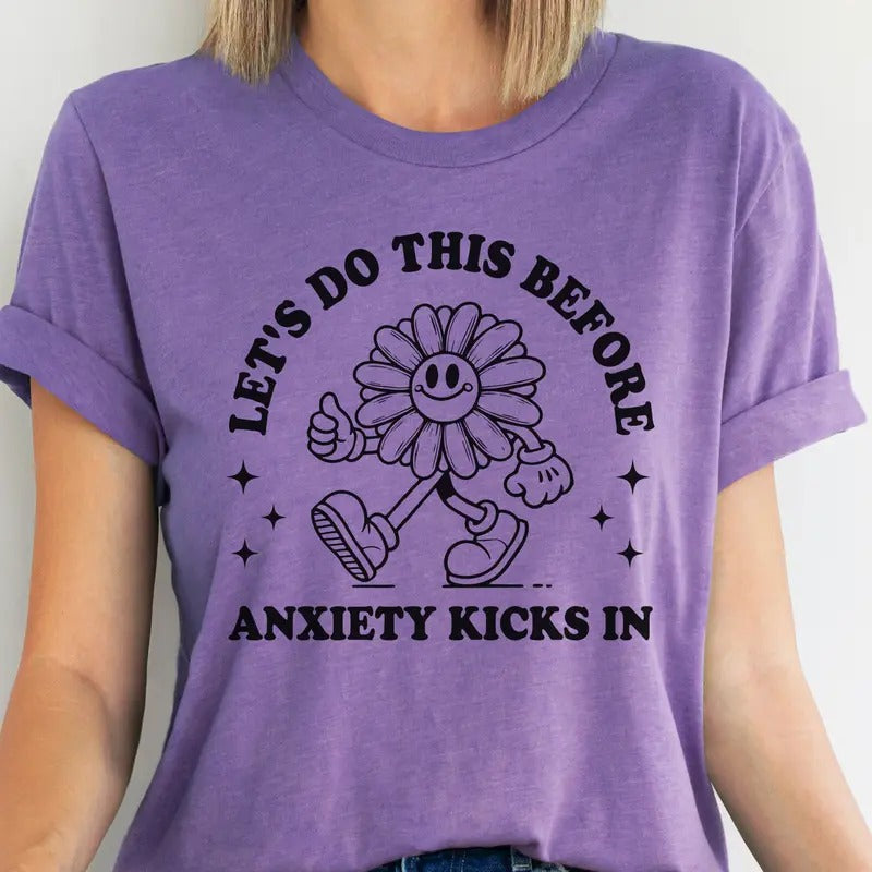 Lets Do this Before Anxiety Kicks In Tee Retro Lets Do This Flower Tshirt Bright Lets Do This Sweatshirt Funny Mental...