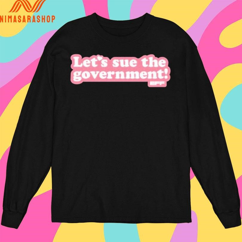 Let’s Sue The Government Shirts