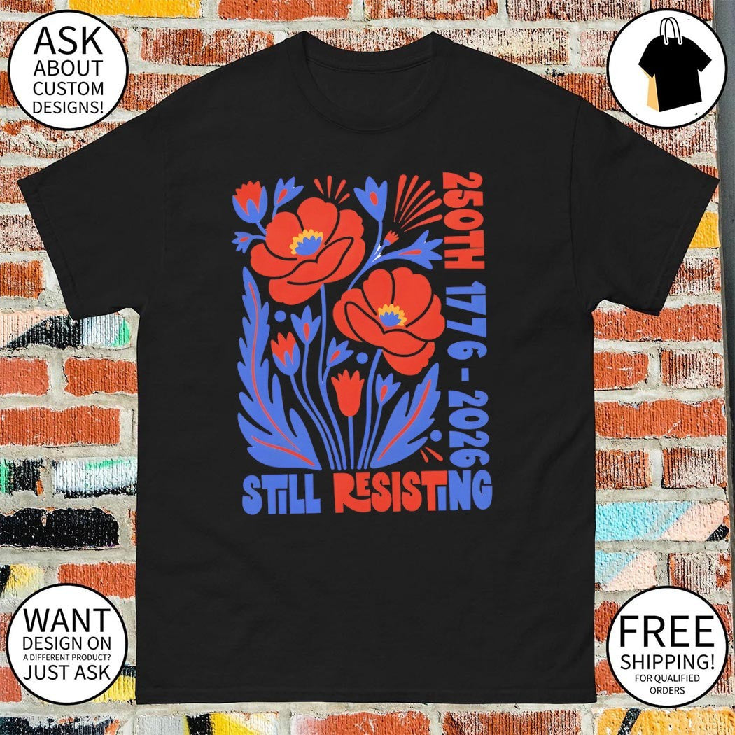 Liberal July 4th Protest USA 250th 1776 2026 Still Resisting shirt