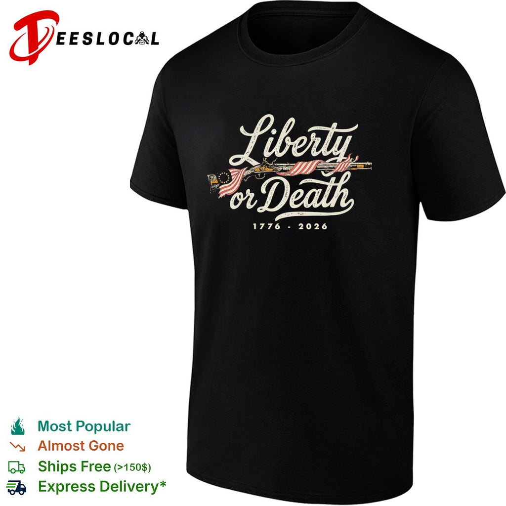Liberty or Death 1776 2026 Revolutionary War Musket American Flag shirt