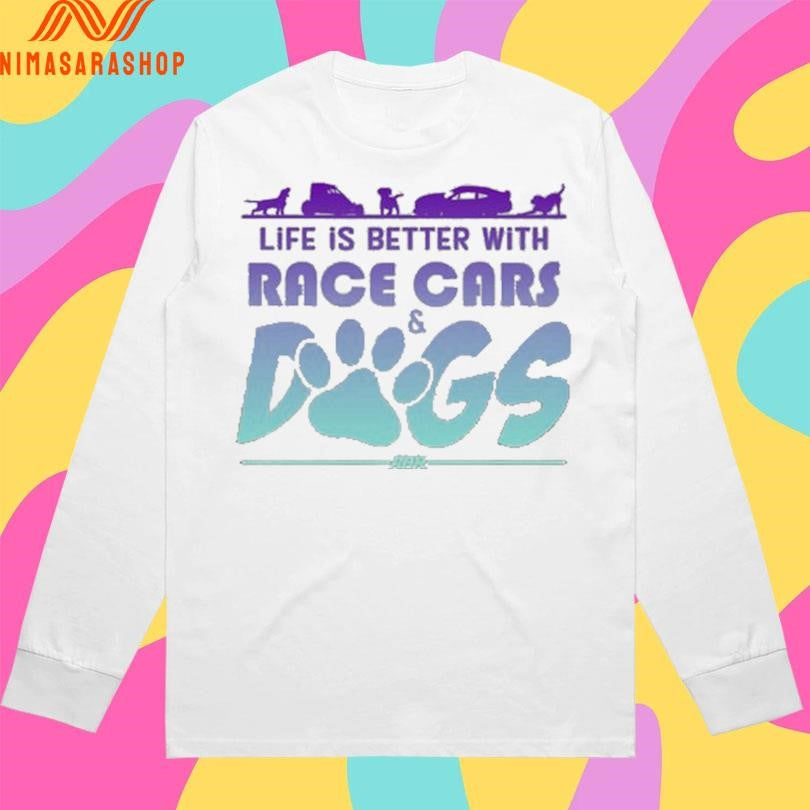 Life Is Better With Race Cars And Dogs Shirts