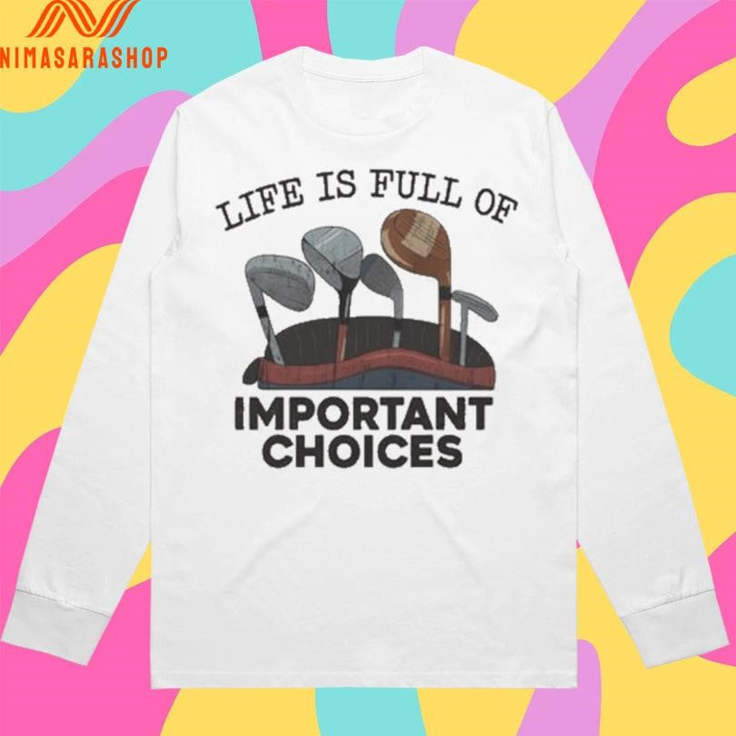 Life Is Full Of Important Choices Golf Shirts