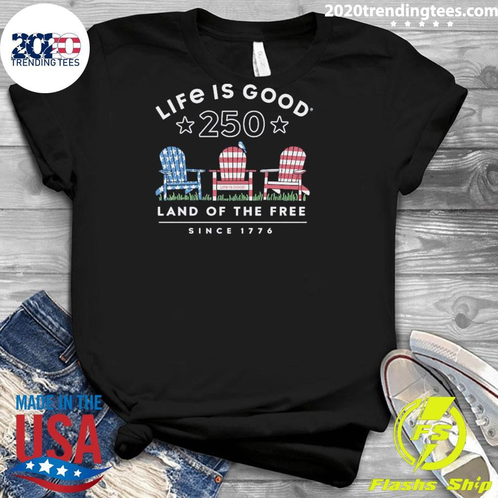 Life Is Good 250 Land Of The Free Since 1774 Shirt