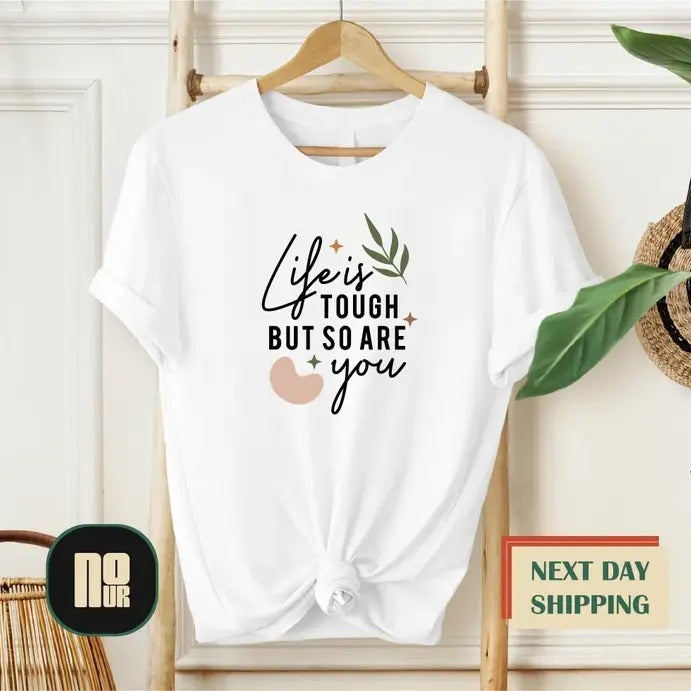Life Is Tough But So Are You Sweatshirt, Hoodie, T-Shirt | PrintMintTees.com