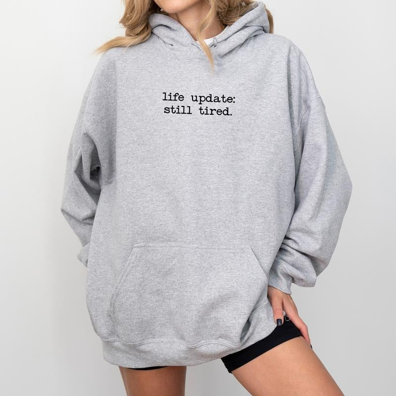Life Update Still Tired Funny Always Tired Hooded Forever Tired Humor Shirt Lazy Her Long Sleeve Womenswear Comfy Casual Tops T-Shirts, Hoodie, Sweatshirt