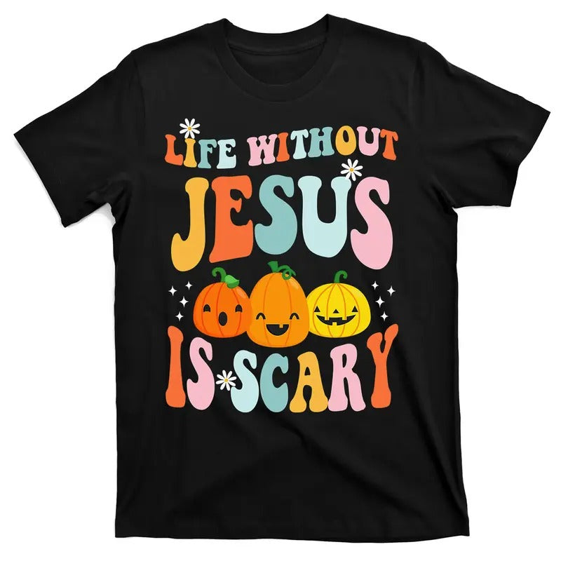 Life Without Jesus Is Scary Fun Halloween Pumpkin Christian Catholic T-Shirt Hoodie Sweatshirt | PrintMintTees.com