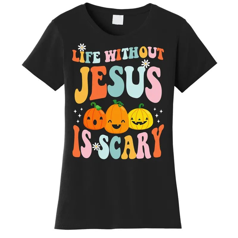 Life Without Jesus Is Scary Fun Halloween Pumpkin Christian Catholic Women's T-Shirt Hoodie Sweatshirt | PrintMintTees.com