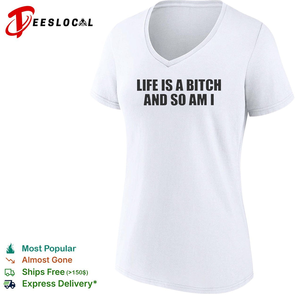 Life is a bitch and so am I attitude quote shirt