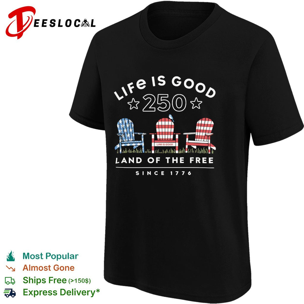 Life is good 250 land of the free since 1776 American flag chair shirt