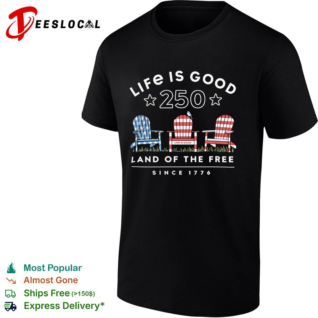 Life is good 250 land of the free since 1776 American flag chair shirt