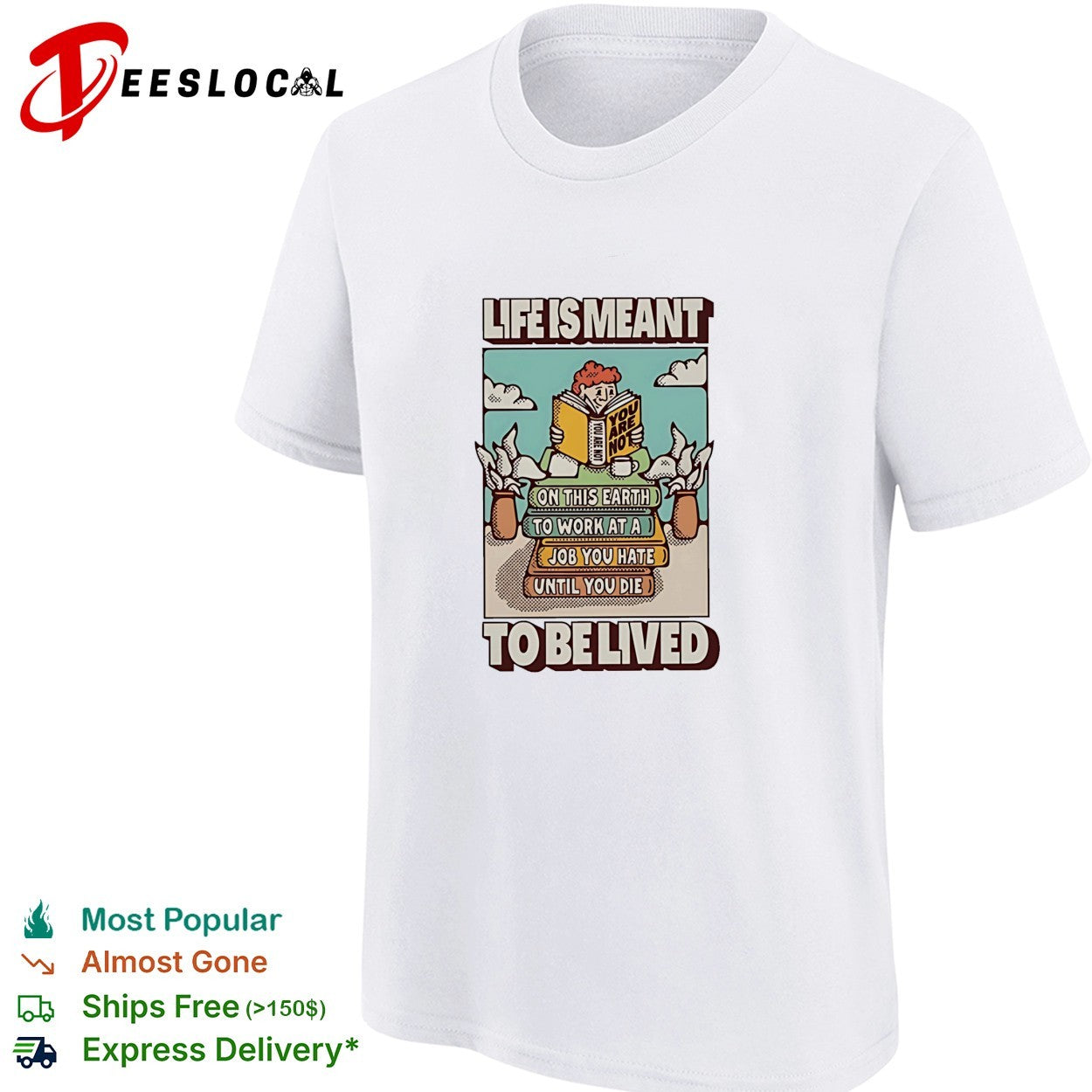 Life is meant to be lived not to work at a job you hate until you die shirt