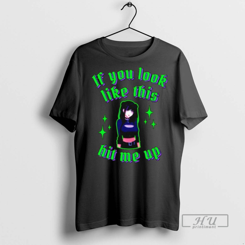 Limited Edition Anime If You Look Like This Hit Me Up Graphic Tee Shirt