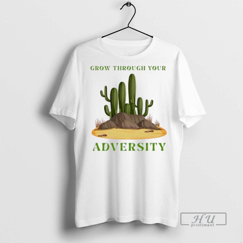 Limited Edition Cactus Grow Through Your Adversity Graphic Tee Shirt Sweatshirt Hoodies