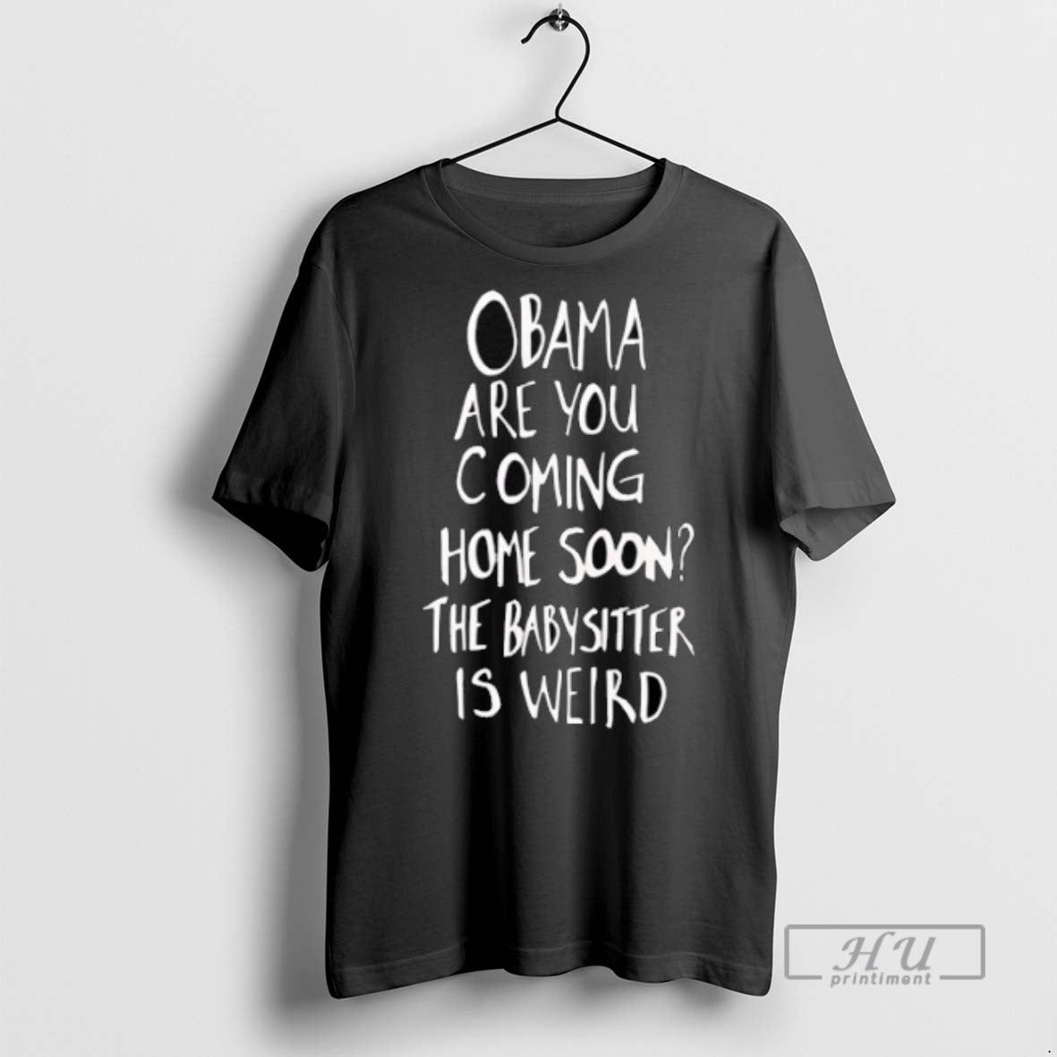 Limited Edition Obama Are You Coming Home Soon The Babysitter Is Weird Graphic
