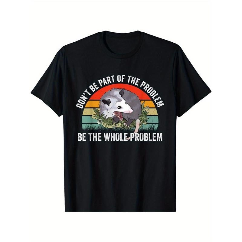 Limited Edition Opossum Graphic T-Shirt: "Don't Do Part of the Problem, Do the Whole Problem" Funny Slogan Tee made in...