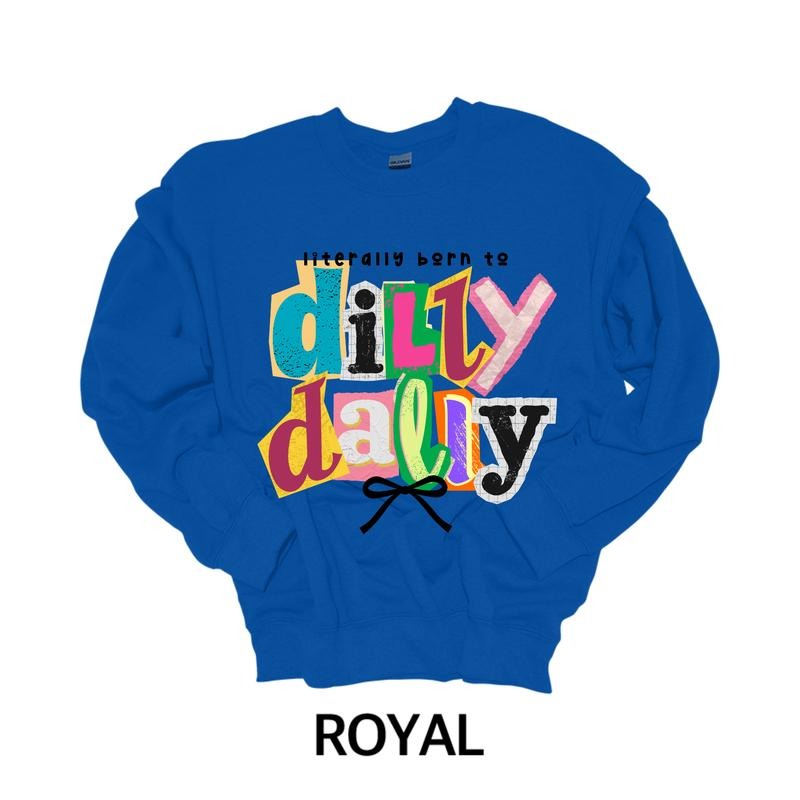 Literally Born to Dilly Dally T-Shirt or Crewneck Sweatshirt Hoodie | PrintMintTees.com