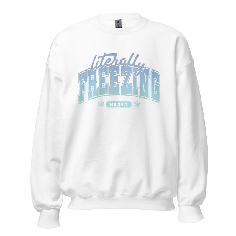 Literally Freezing Sweatshirt