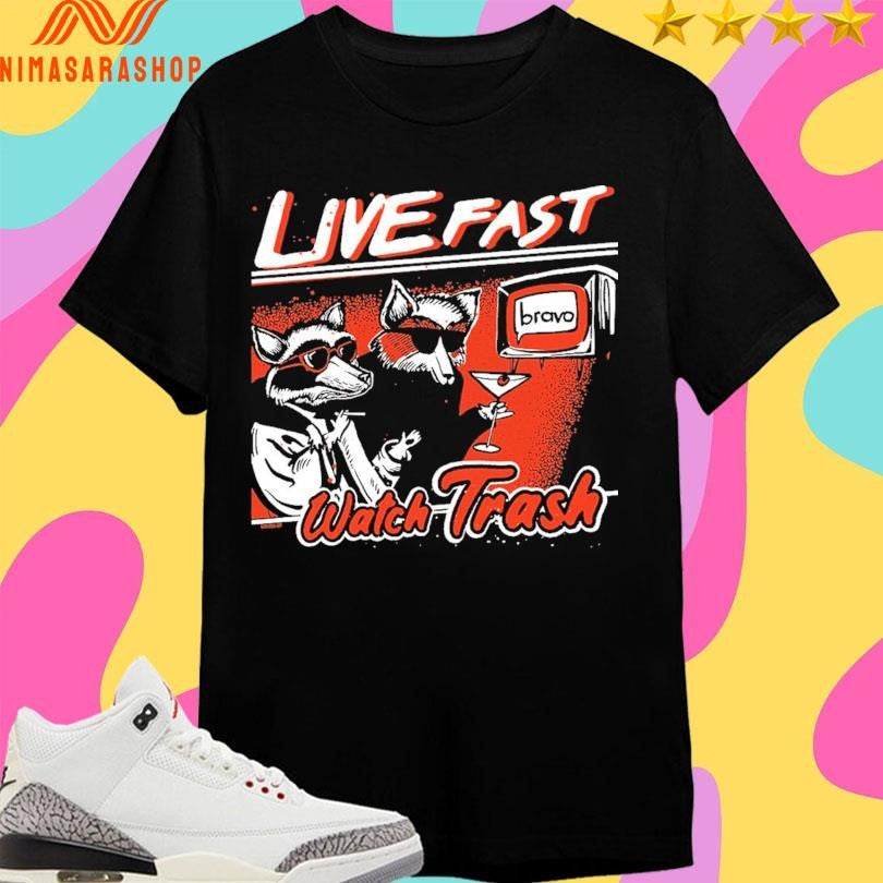 Live Fast Watch Trash Shirts
