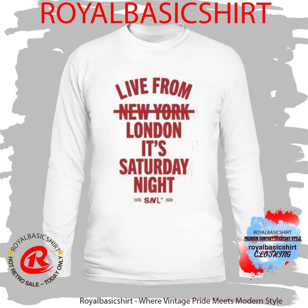 Live From New York London It’s Saturday Night Shirt