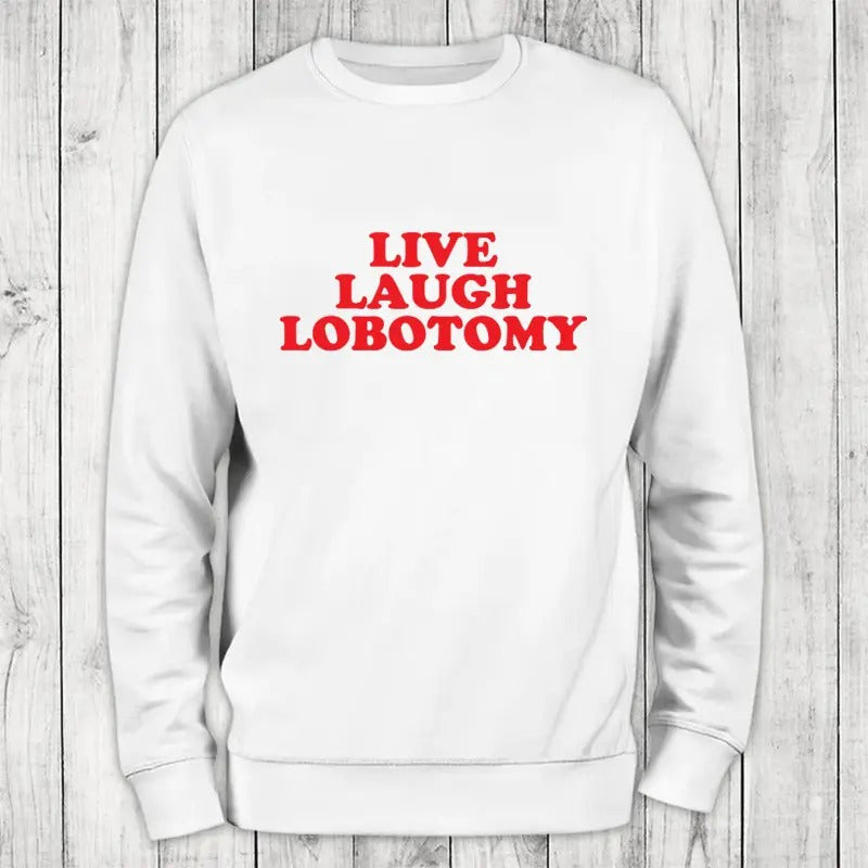 Live Laugh Lobotomy Classic Womenswear T-Shirts, Hoodie, Sweatshirt