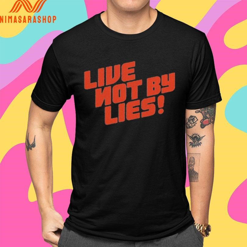 Live Not By Lies Shirts