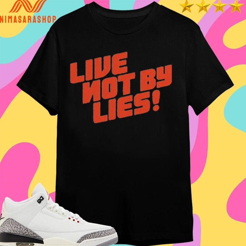 Live Not By Lies Shirts