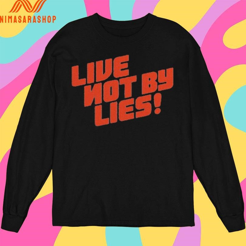 Live Not By Lies Shirts