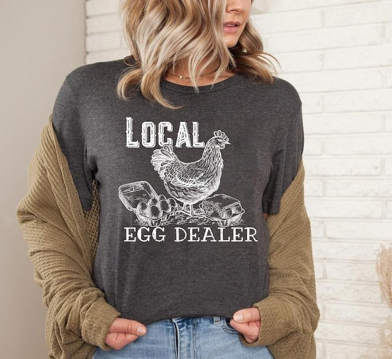 Local Egg Dealer T-shirt, Farmer Shirt, Chicken Lover Tee, Farm Life Shirt, Farmers Gift For Girl,That Loves...