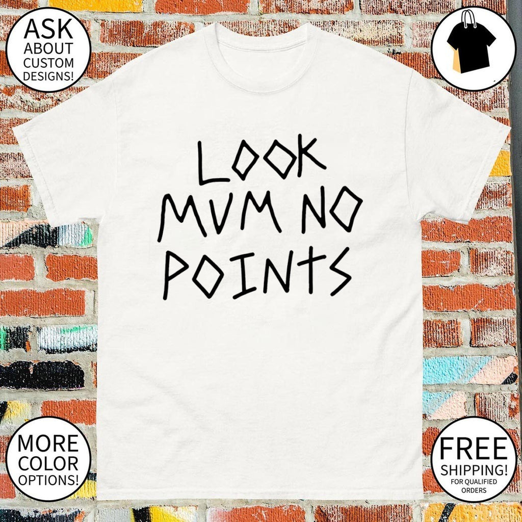 Look mum no points shirt