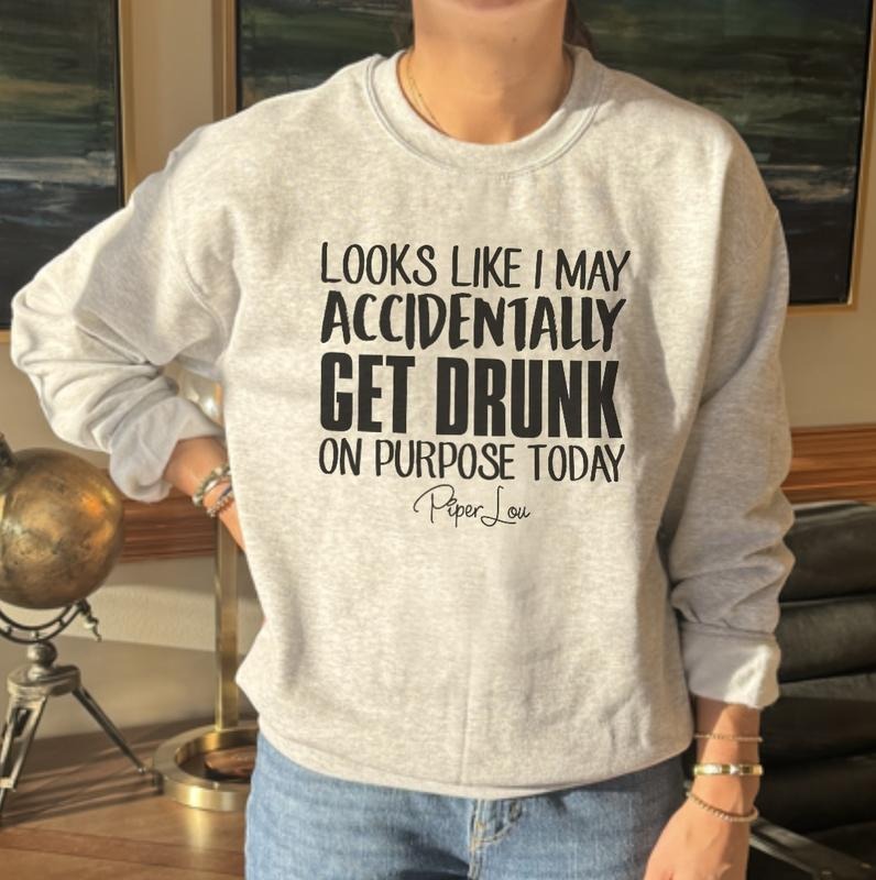 Looks Like I May Accidentally Get Drunk Sweatshirt Shirt Hoodie | PrintMintTees.com
